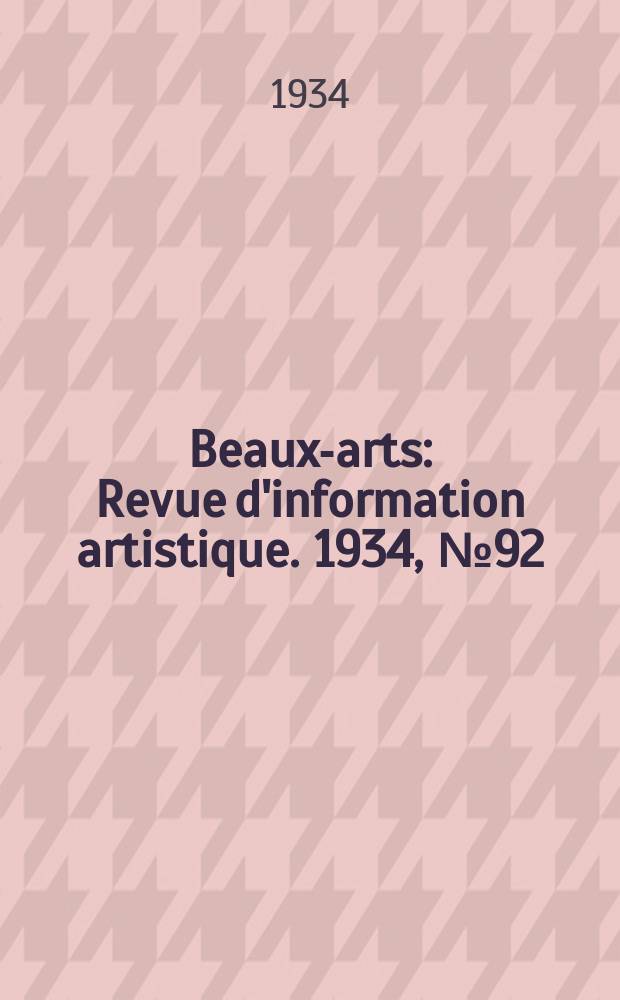 Beaux-arts : Revue d'information artistique. 1934, №92