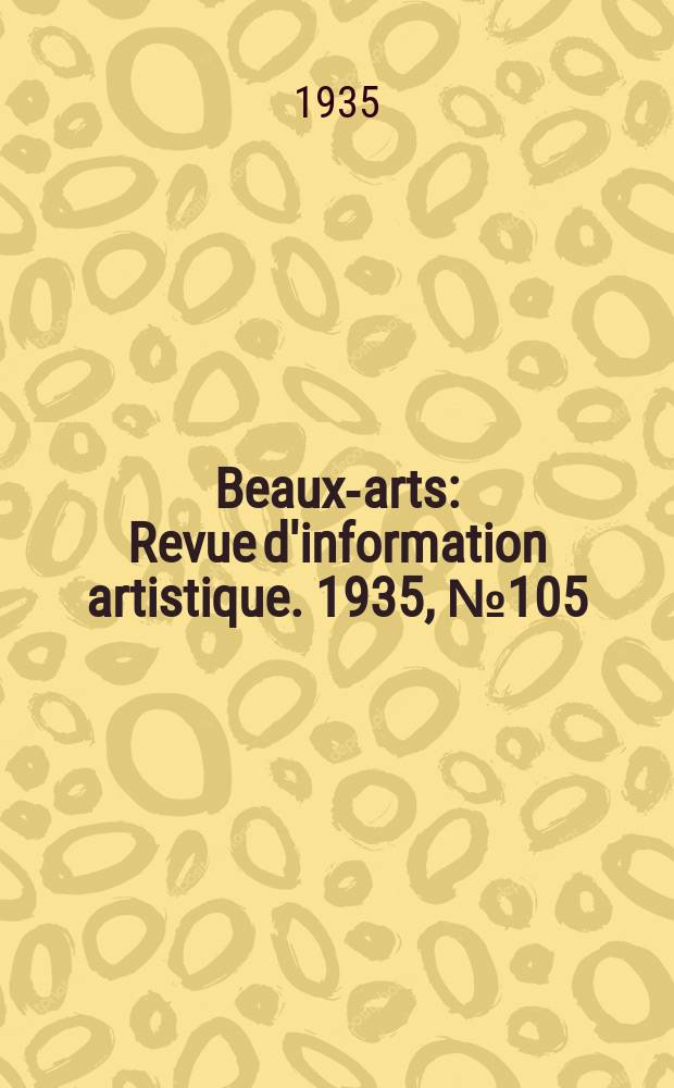 Beaux-arts : Revue d'information artistique. 1935, №105