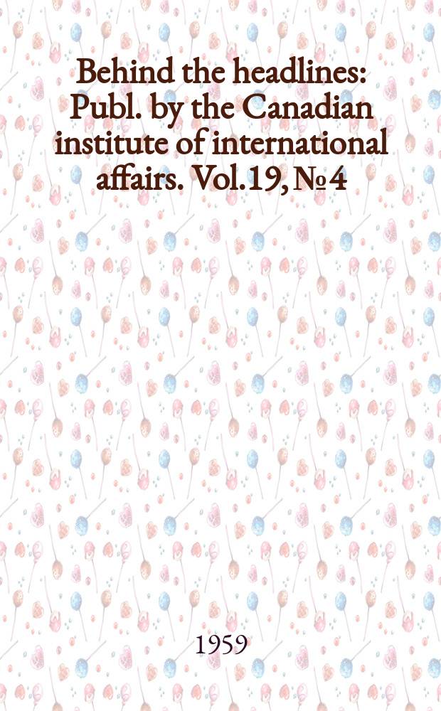 Behind the headlines : Publ. by the Canadian institute of international affairs. Vol.19, №4 : American foreign policy: ice moving out?