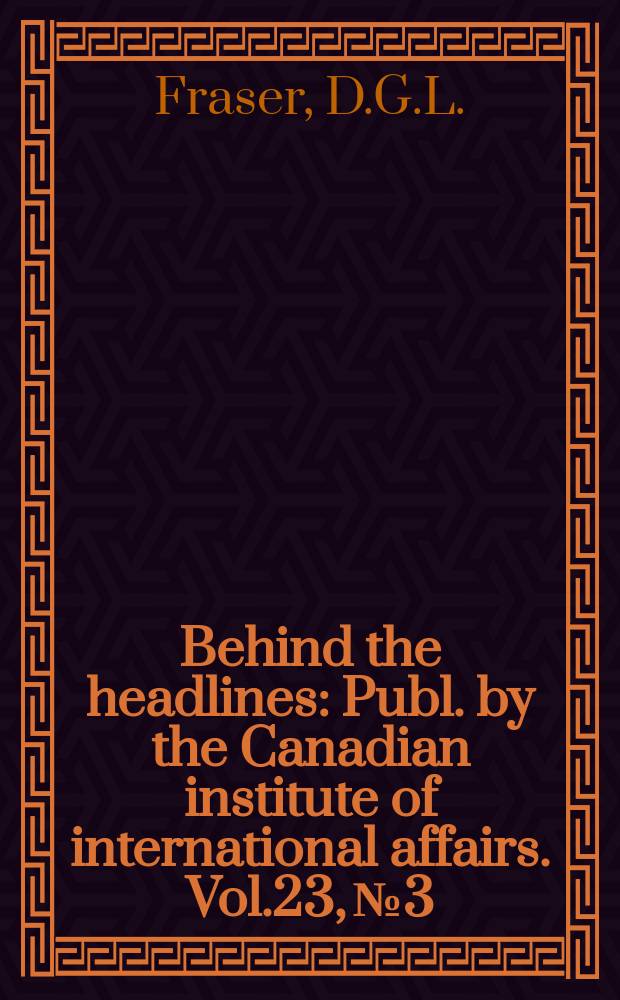 Behind the headlines : Publ. by the Canadian institute of international affairs. Vol.23, №3 : Canada's role in the West Indies