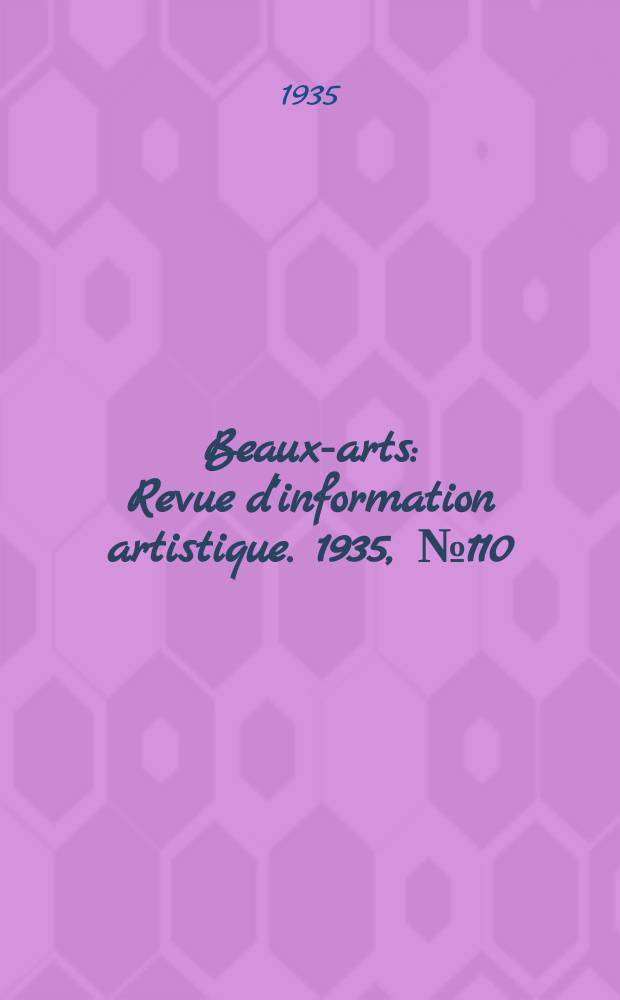 Beaux-arts : Revue d'information artistique. 1935, №110