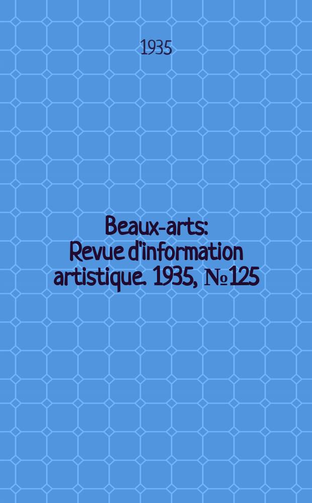 Beaux-arts : Revue d'information artistique. 1935, №125