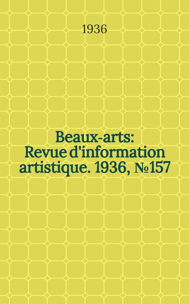 Beaux-arts : Revue d'information artistique. 1936, №157