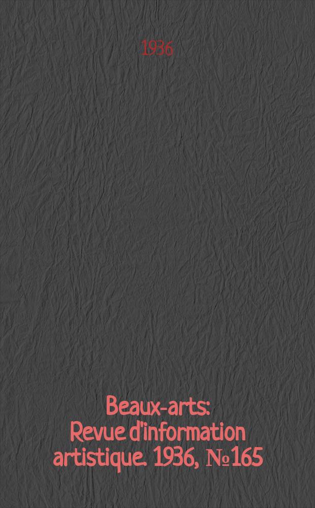 Beaux-arts : Revue d'information artistique. 1936, №165
