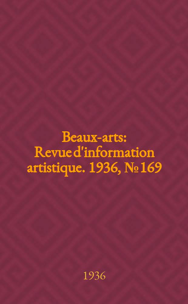 Beaux-arts : Revue d'information artistique. 1936, №169