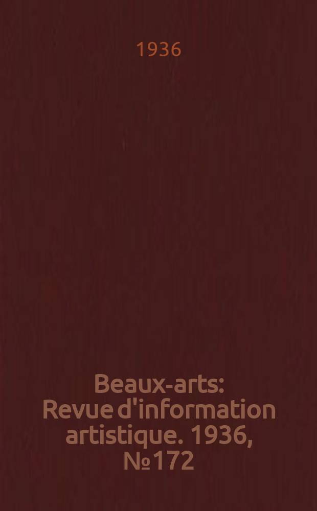 Beaux-arts : Revue d'information artistique. 1936, №172