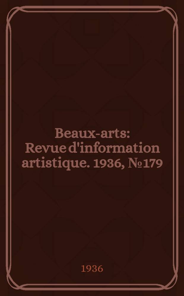 Beaux-arts : Revue d'information artistique. 1936, №179