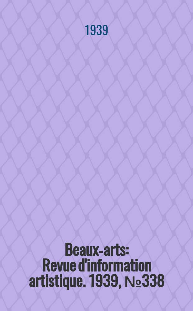 Beaux-arts : Revue d'information artistique. 1939, №338