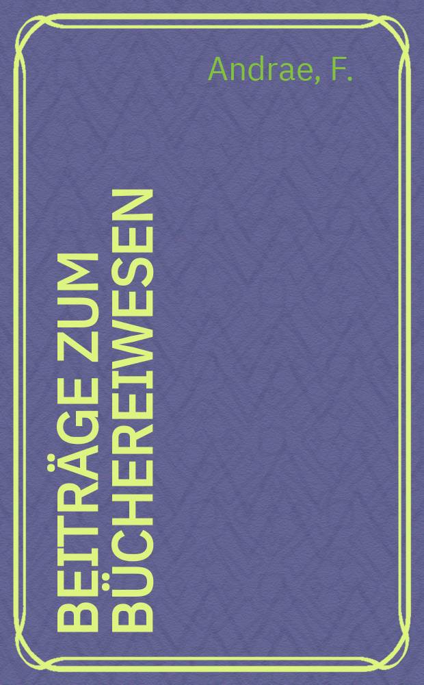 Beitr&auml;ge zum B&uuml;chereiwesen : Hrsg. vom Deutschen B&uuml;chereiverband und vom Verein der Bibliothekare an &Ouml;ffentlichen B&uuml;chereien. H.3 : Volksb&uuml;cherei und Nationalsozialismus