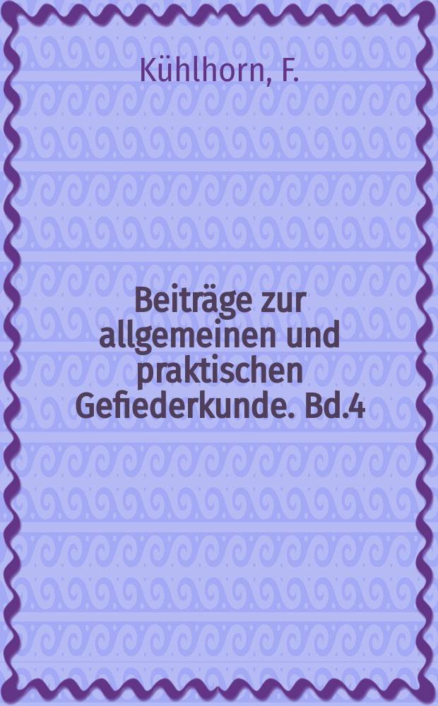 Beiträge zur allgemeinen und praktischen Gefiederkunde. Bd.4 : Die Verwendung der Feder und des Vogelbalges bei den Naturvölkern