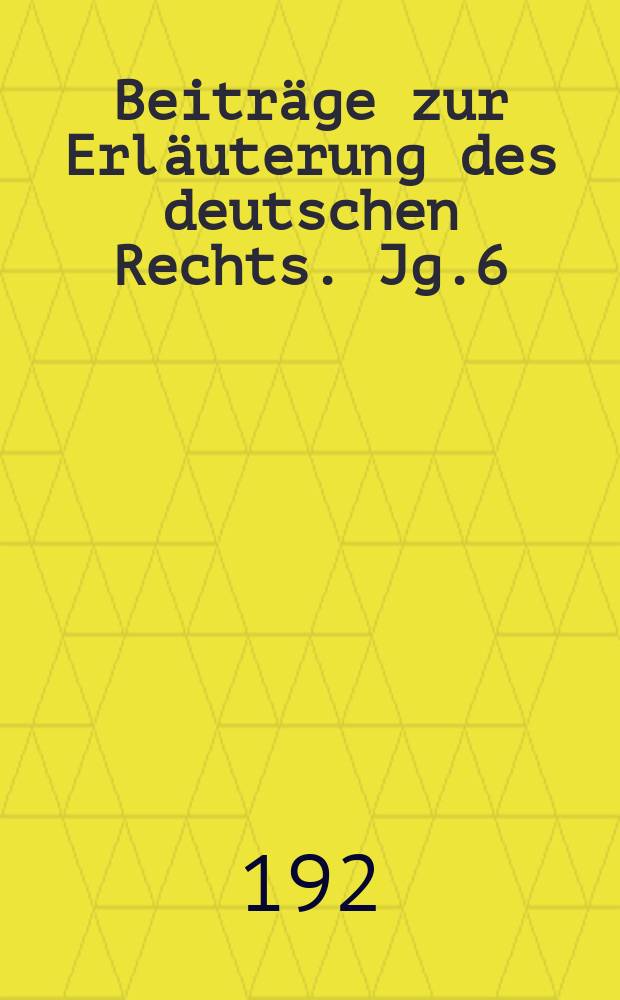 Beiträge zur Erläuterung des deutschen Rechts. Jg.6 (d. ganz Reihe Jg. 69) 1927/1928, H.3