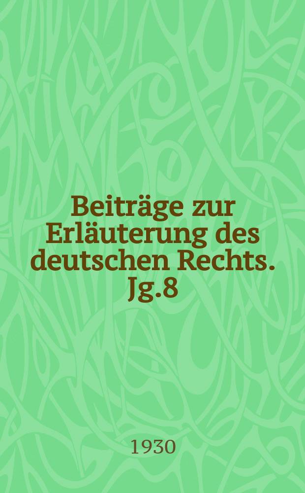 Beiträge zur Erläuterung des deutschen Rechts. Jg.8 (d. ganz Reihe 71. Jg.) 1930, H.1