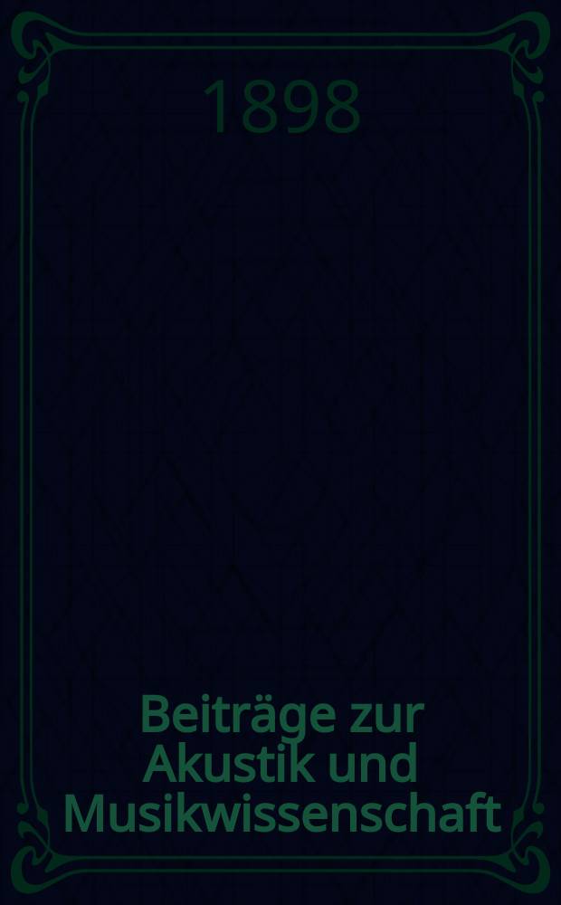 Beiträge zur Akustik und Musikwissenschaft
