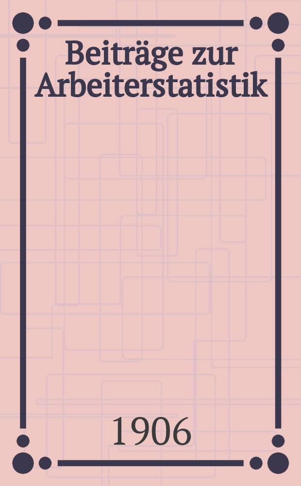 Beiträge zur Arbeiterstatistik : Bearbeitet im k. statistischen Amt, Abteilung für Arbeiterstatistik. №3 : Der Tarifvertrag im Deutschen Reich