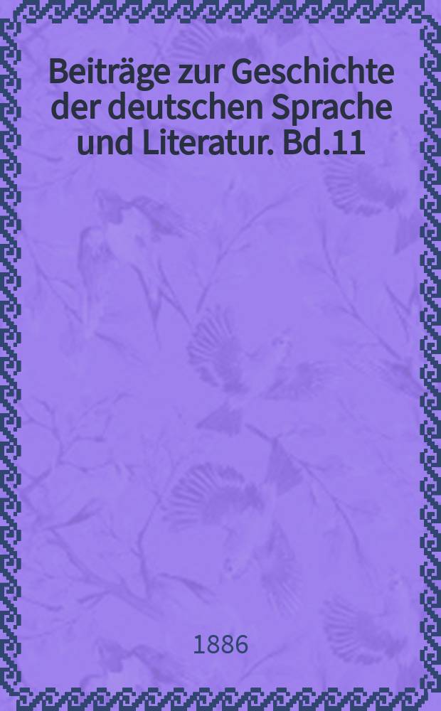 Beiträge zur Geschichte der deutschen Sprache und Literatur. Bd.11 : 1885/1886
