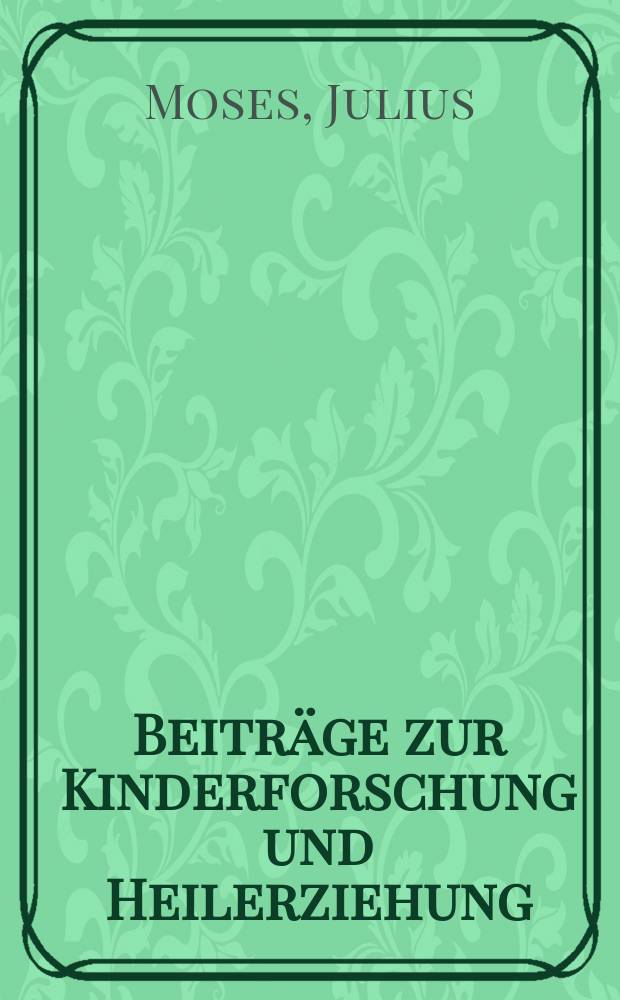 Beiträge zur Kinderforschung und Heilerziehung : Beihefte zur "Zeitschrift für Kinderforschung". H.73 : Die sozialen und psychologischen Probleme der jugendlichen Verwahrlosung