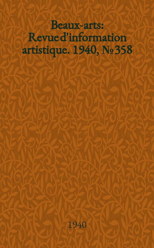 Beaux-arts : Revue d'information artistique. 1940, №358