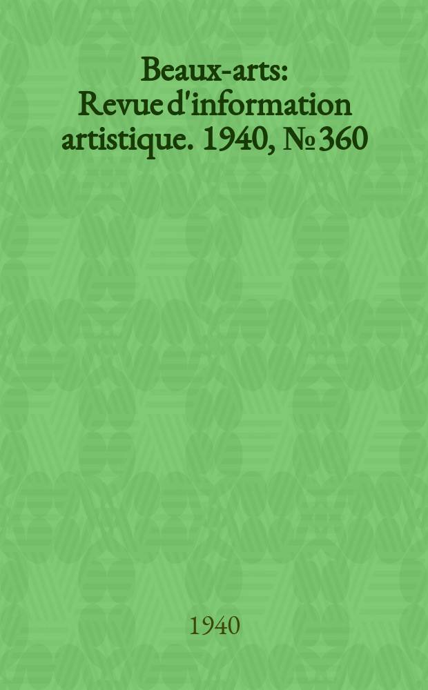 Beaux-arts : Revue d'information artistique. 1940, №360