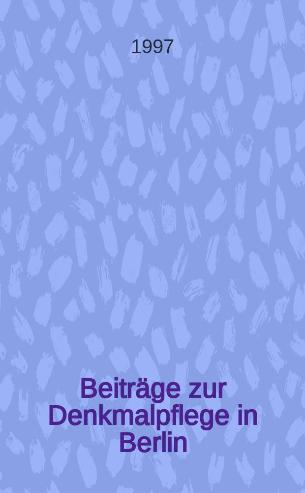 Beitr&auml;ge zur Denkmalpflege in Berlin : Senatsverwaltung f&uuml;r Stadtentwicklung, Umweltschutz und Technologie. H.10 : Denkmalpflege nach dem Mauerfall