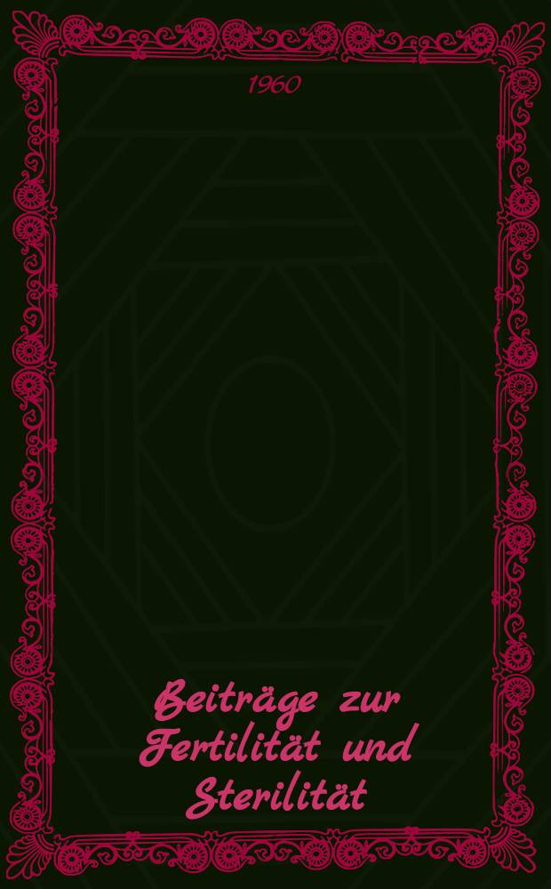 Beiträge zur Fertilität und Sterilität : Vorträge gehalten auf der Gemeinschaftstagung der Deutschen Gesellschaft zum Studium der Fertilität und Sterilität und der Österreichischen Gesellschaft zum Studium der Sterilität und Fertilität