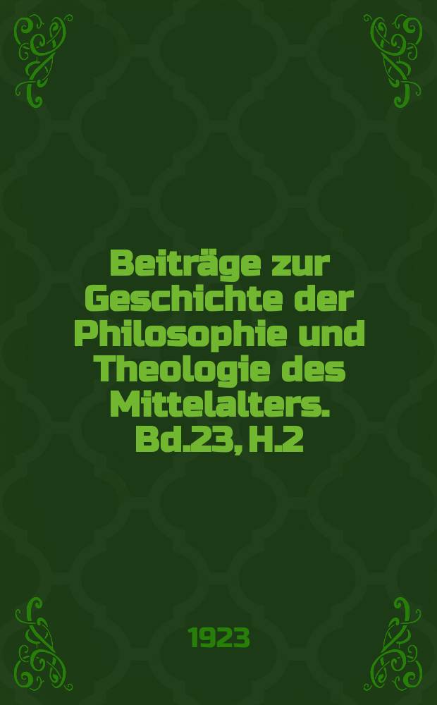 Beiträge zur Geschichte der Philosophie und Theologie des Mittelalters. Bd.23, H.2