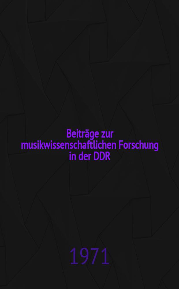 Beiträge zur musikwissenschaftlichen Forschung in der DDR : Hrsg. vom Zentralinstitut für Musikforschung im Verband Deutscher Komponisten und Musikwissenschaftler