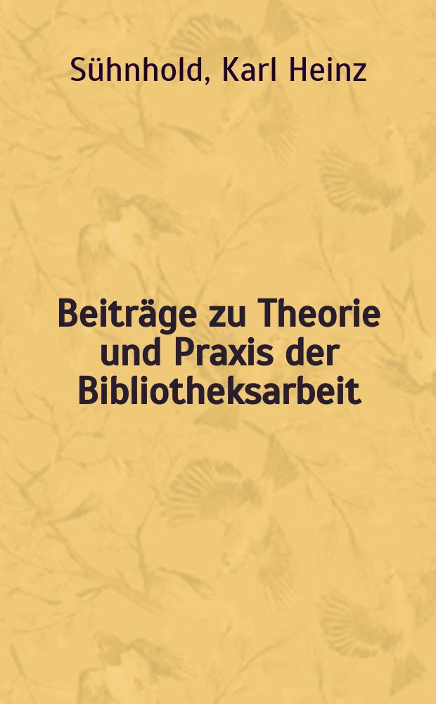 Beiträge zu Theorie und Praxis der Bibliotheksarbeit : Hrsg. vom Zentralinstitut für Bibliothekswesen. 34 : Einsatzmöglichkeiten der EDV zur Rationalisierung von Arbeitsprozessen in Staatlichen Allgemeinbibliotheken
