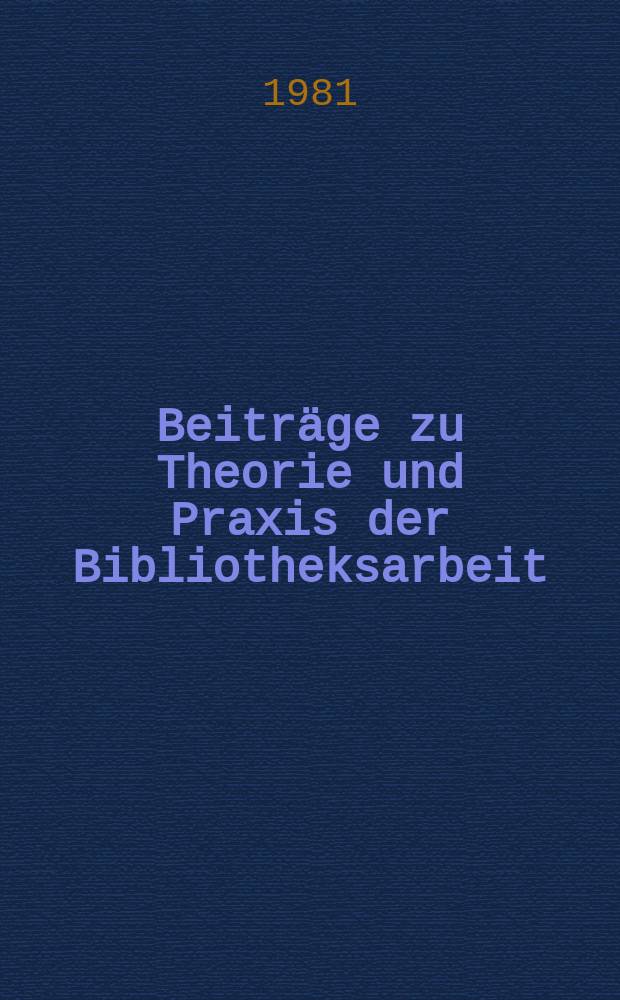 Beiträge zu Theorie und Praxis der Bibliotheksarbeit : Hrsg. vom Zentralinstitut für Bibliothekswesen. 35 : Zur Anwendung der Klassifikation für Staatliche Allgemeinbibliotheken und Gewerkschaftsbibliotheken