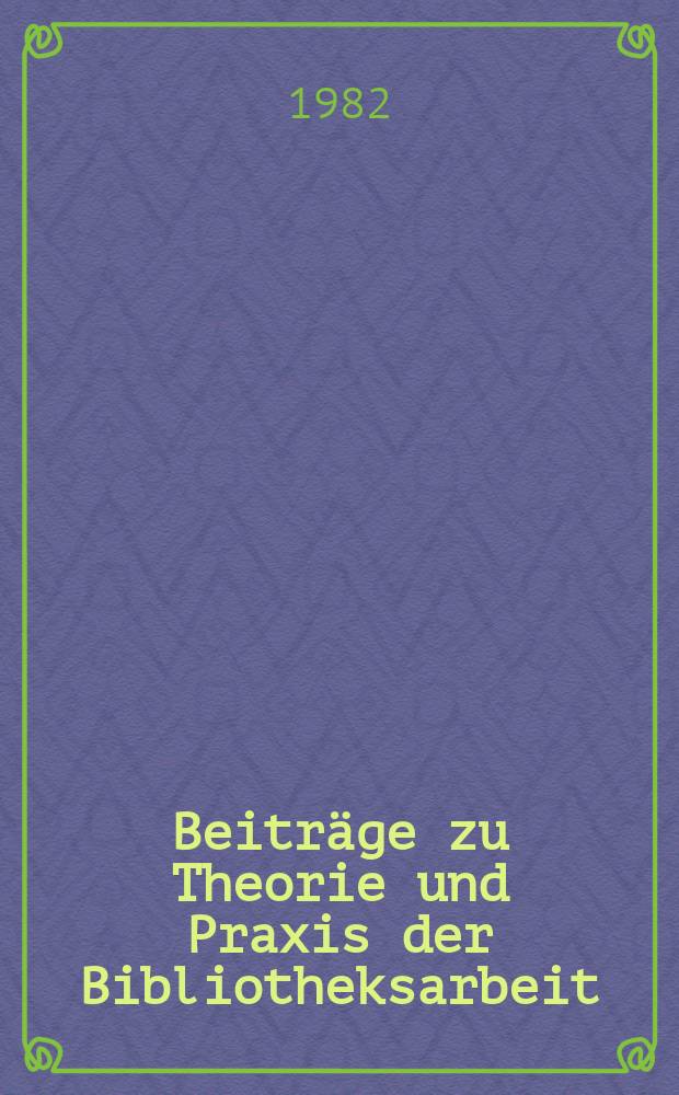 Beiträge zu Theorie und Praxis der Bibliotheksarbeit : Hrsg. vom Zentralinstitut für Bibliothekswesen. 36 : Zur Anwendung der Klassifikation für Staatliche Allgemeinbibliotheken und Gewerkschaftsbibliotheken