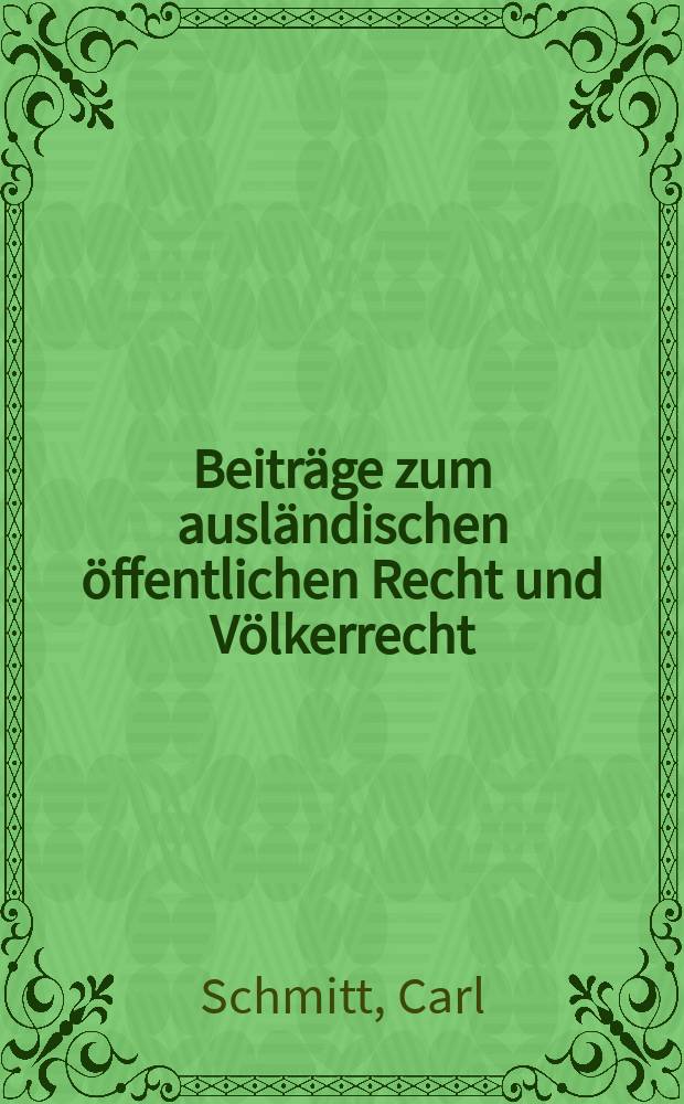 Beiträge zum ausländischen öffentlichen Recht und Völkerrecht : Hrsg. vom Institut für ausländisches öffentliches Recht und Völkerrecht in Berlin. H.2 : Volksentscheid und Volksbegehren