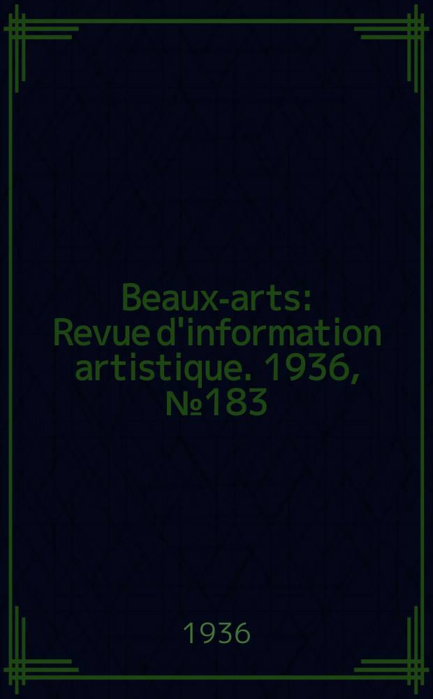 Beaux-arts : Revue d'information artistique. 1936, №183