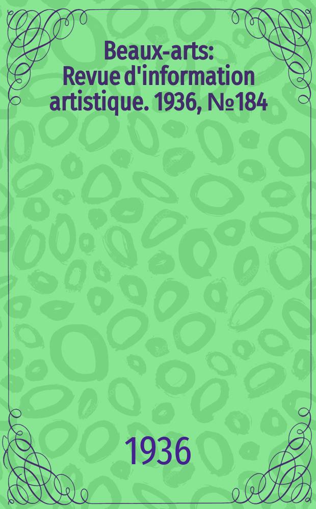 Beaux-arts : Revue d'information artistique. 1936, №184