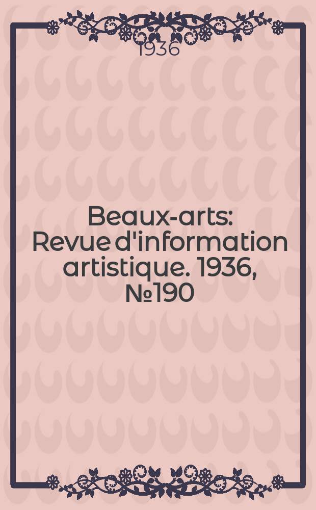 Beaux-arts : Revue d'information artistique. 1936, №190