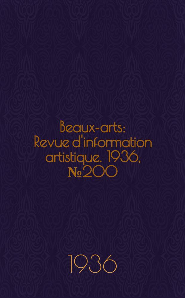 Beaux-arts : Revue d'information artistique. 1936, №200