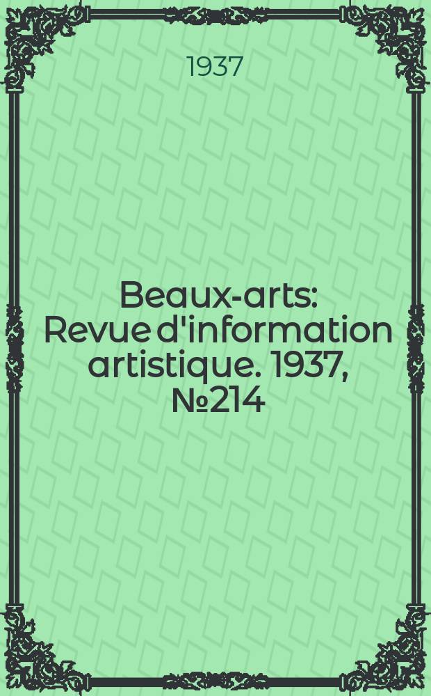 Beaux-arts : Revue d'information artistique. 1937, №214