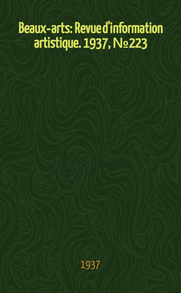Beaux-arts : Revue d'information artistique. 1937, №223