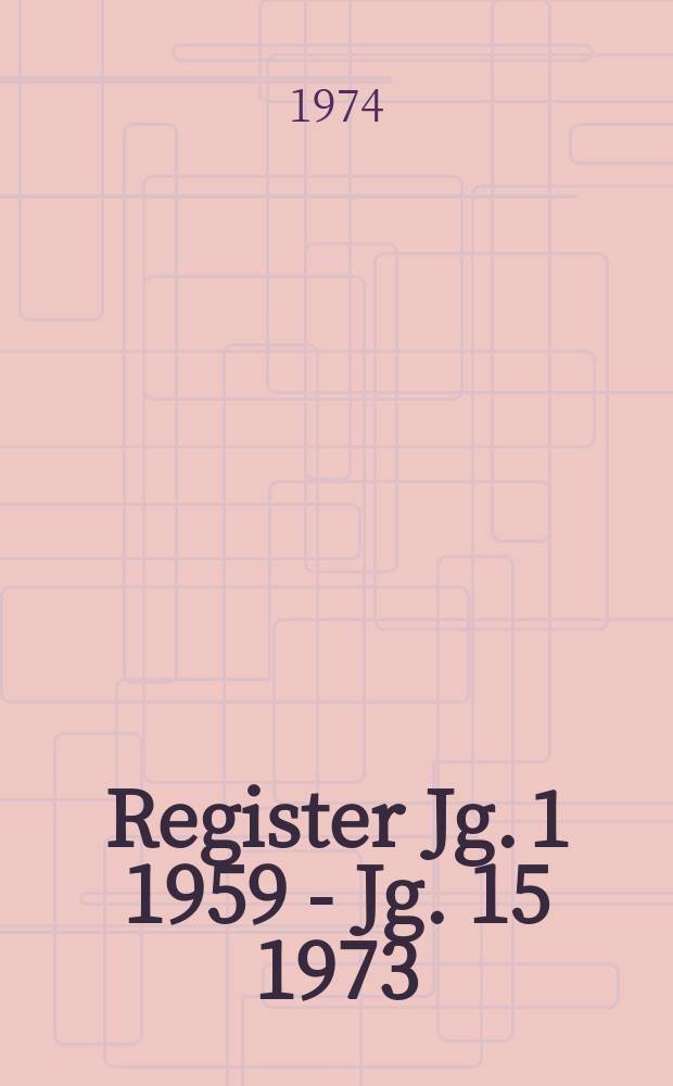 Register [Jg. 1] 1959 - [Jg. 15] 1973