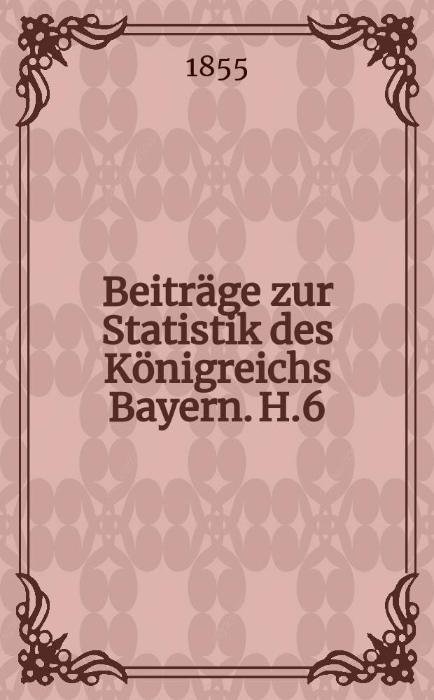 Beitr&auml;ge zur Statistik des K&ouml;nigreichs Bayern. H.6 : Viehstand nach den Erhebungen von 1810, 1840, 1844 und 1854