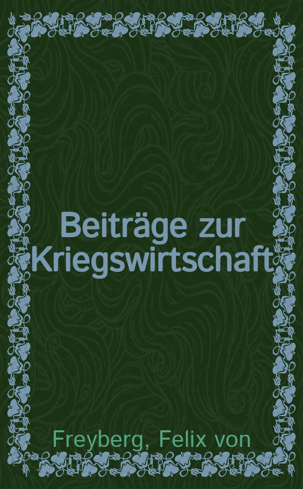 Beiträge zur Kriegswirtschaft : Hrsg. von der Volkswirtschaftlichen Abteilung des Reichswirtschaftsministeriums. Heft59/60 : Die Futtermittelwirtschaft im Kriege