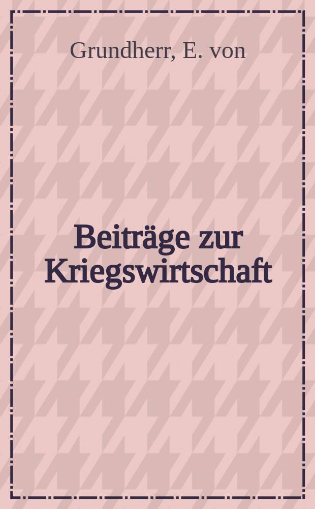 Beiträge zur Kriegswirtschaft : Hrsg. von der Volkswirtschaftlichen Abteilung des Reichswirtschaftsministeriums. Heft66/68 : Die bayerische Ernährungswirtschaft im Kriege