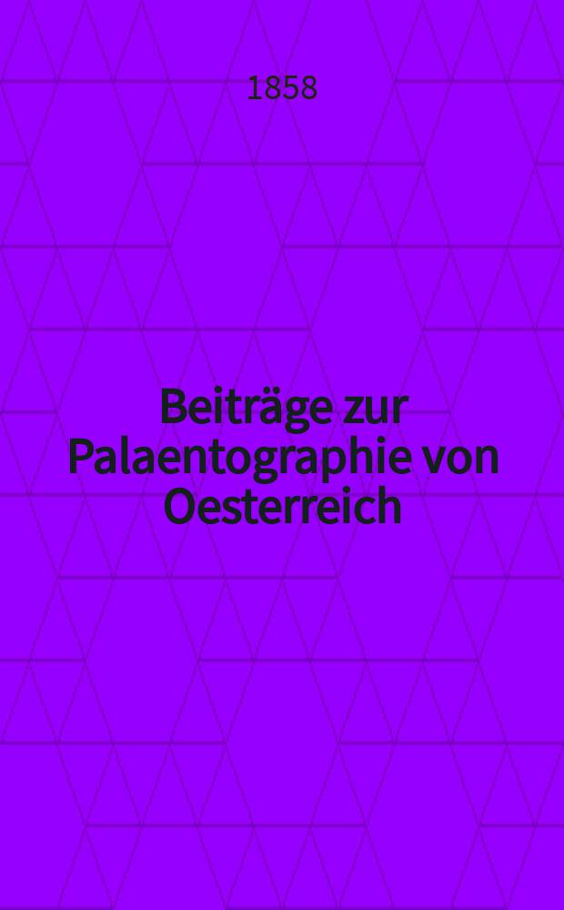 Beiträge zur Palaentographie von Oesterreich