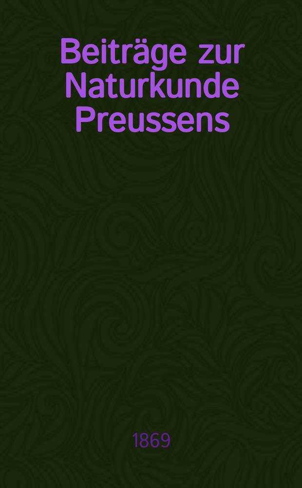 Beitr&auml;ge zur Naturkunde Preussens : Hrsg. von der k. Physikalisch-&ouml;konomischen Gesellschaft zu K&ouml;nigsberg. [№]2 : Miocene baltische Flora