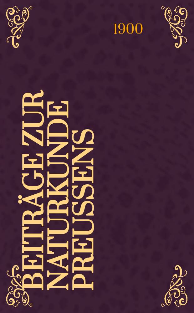 Beiträge zur Naturkunde Preussens : Hrsg. von der k. Physikalisch-ökonomischen Gesellschaft zu Königsberg. [№]8 : Nachweis der beachtenswerten und zu schützenden Bäume, Sträucher und erratischen Blöcke in der Provinz Ostpreussen