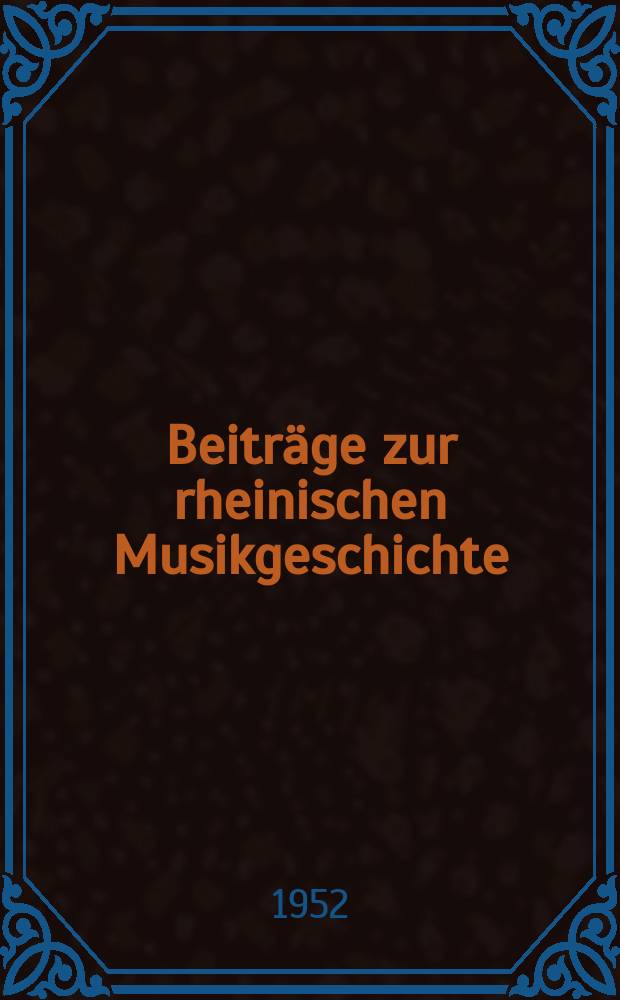 Beiträge zur rheinischen Musikgeschichte : Hrsg. von der Arbeitsgemeinschaft für rheinische Musikgeschichte. H.1 : Beiträge zur Musikgeschichte der Stadt Düsseldorf