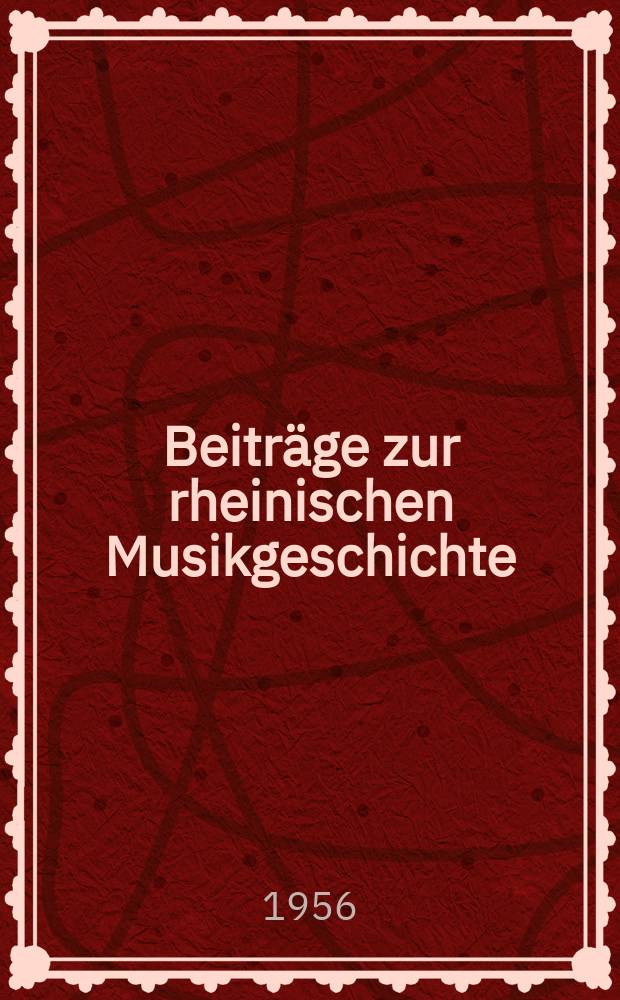 Beitr&auml;ge zur rheinischen Musikgeschichte : Hrsg. von der Arbeitsgemeinschaft f&uuml;r rheinische Musikgeschichte. H.14 : Beitr&auml;ge zur Geschichte der Musik am Niederrhein