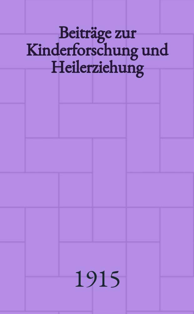 Beitr&auml;ge zur Kinderforschung und Heilerziehung : Beihefte zur "Zeitschrift f&uuml;r Kinderforschung". H.122 : Die Bedeutung p&auml;dagog. Sammlungen und die Gesichtspunkte f&uuml;r eine Sammlung von Kinderdokumenten