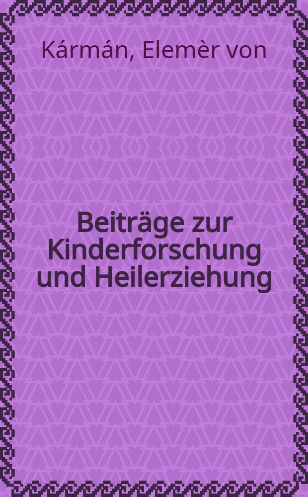 Beiträge zur Kinderforschung und Heilerziehung : Beihefte zur "Zeitschrift für Kinderforschung". H.136 : Ein kriminalpädagogisches Institut