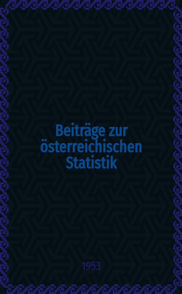 Beiträge zur österreichischen Statistik : Hrsg. vom Österreichischen statistischen Zentralamt