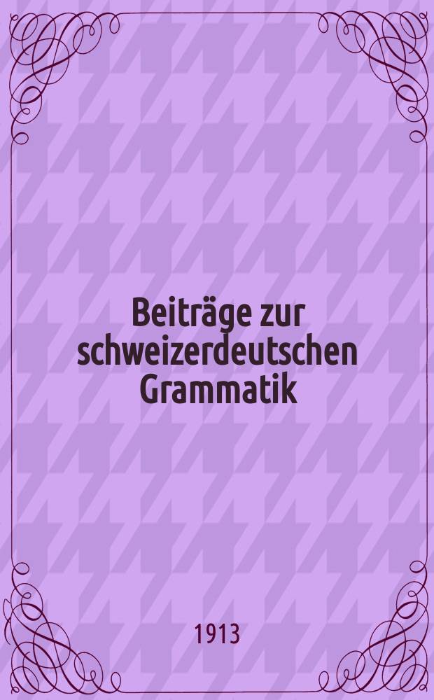 Beiträge zur schweizerdeutschen Grammatik