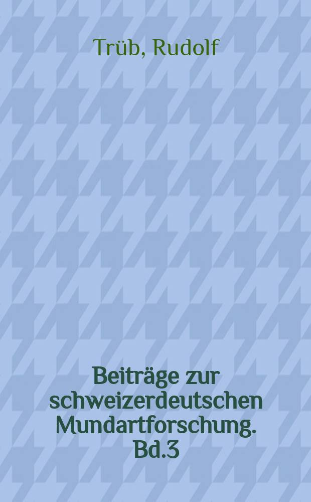 Beiträge zur schweizerdeutschen Mundartforschung. Bd.3 : Die Sprachlandschaft Walensee-Seeztal